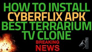 Read more about the article NEWEST BEST TERRARIUM TV CLONE  CYBERFLIX 3.0.10 TV ON FIRESTICK NEW NOVEMBER 2018  100% WORKS